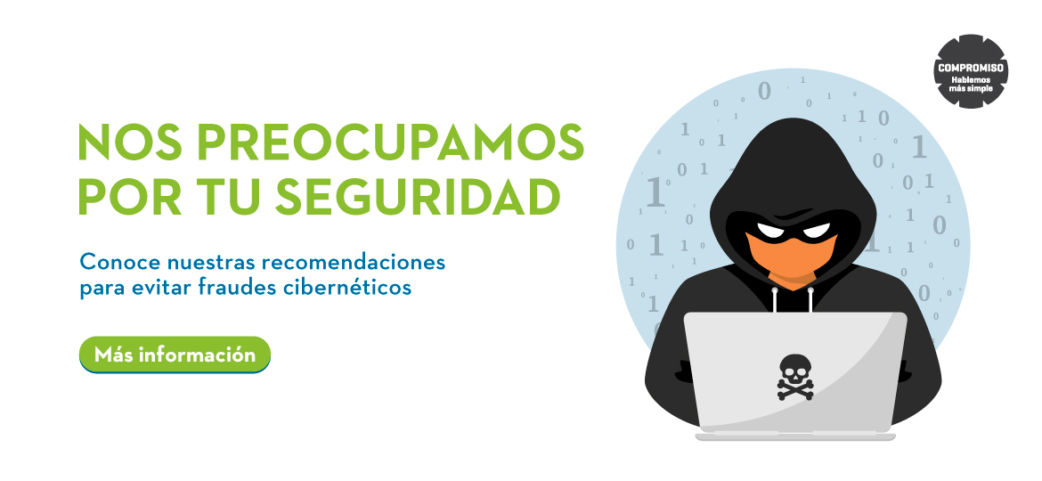 Nos preocupamos por tu seguridad Conoce nuestras recomendaciones para evitar fraudes cibernéticos